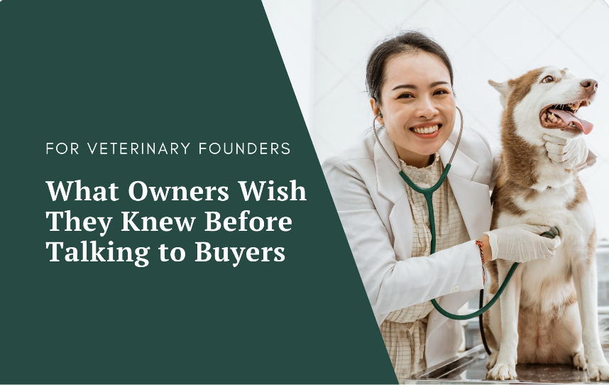 What Veterinary Practice Owners Wish They Knew Before Talking to Buyers