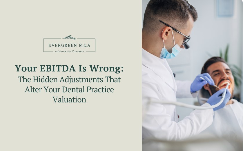 Your EBITDA Is Wrong: The Hidden Adjustments That Add (or Subtract) Millions from Your Dental Practice Valuation