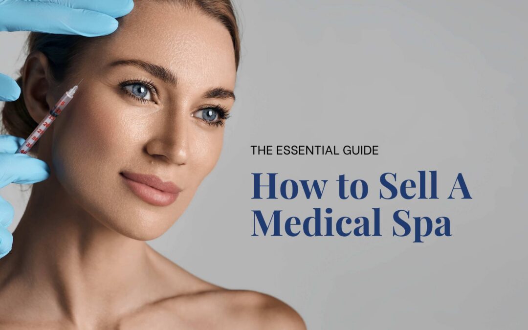 How to Sell a Med Spa: A Complete Guide